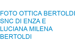 FOTO OTTICA BERTOLDI SNC DI ENZA E LUCIANA MILENA BERTOLDI PADERNO DUGNANO